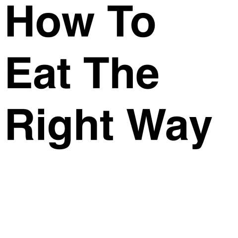 How To Eat The Right Way